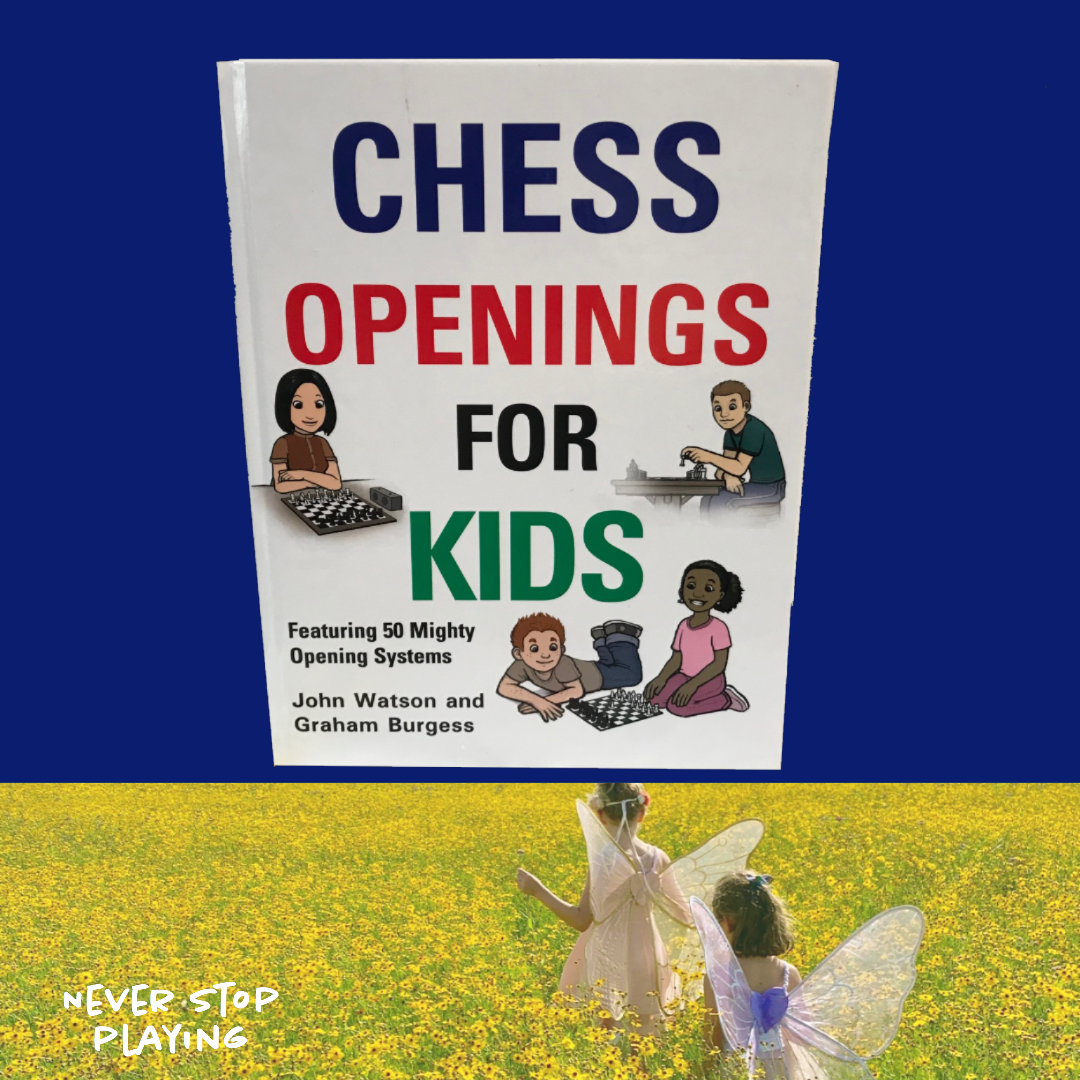 Chess Openings For Kids - By John Watson & Graham Burgess